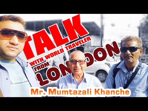 Talk With World Traveller Mr Mumtazali Khanche from London